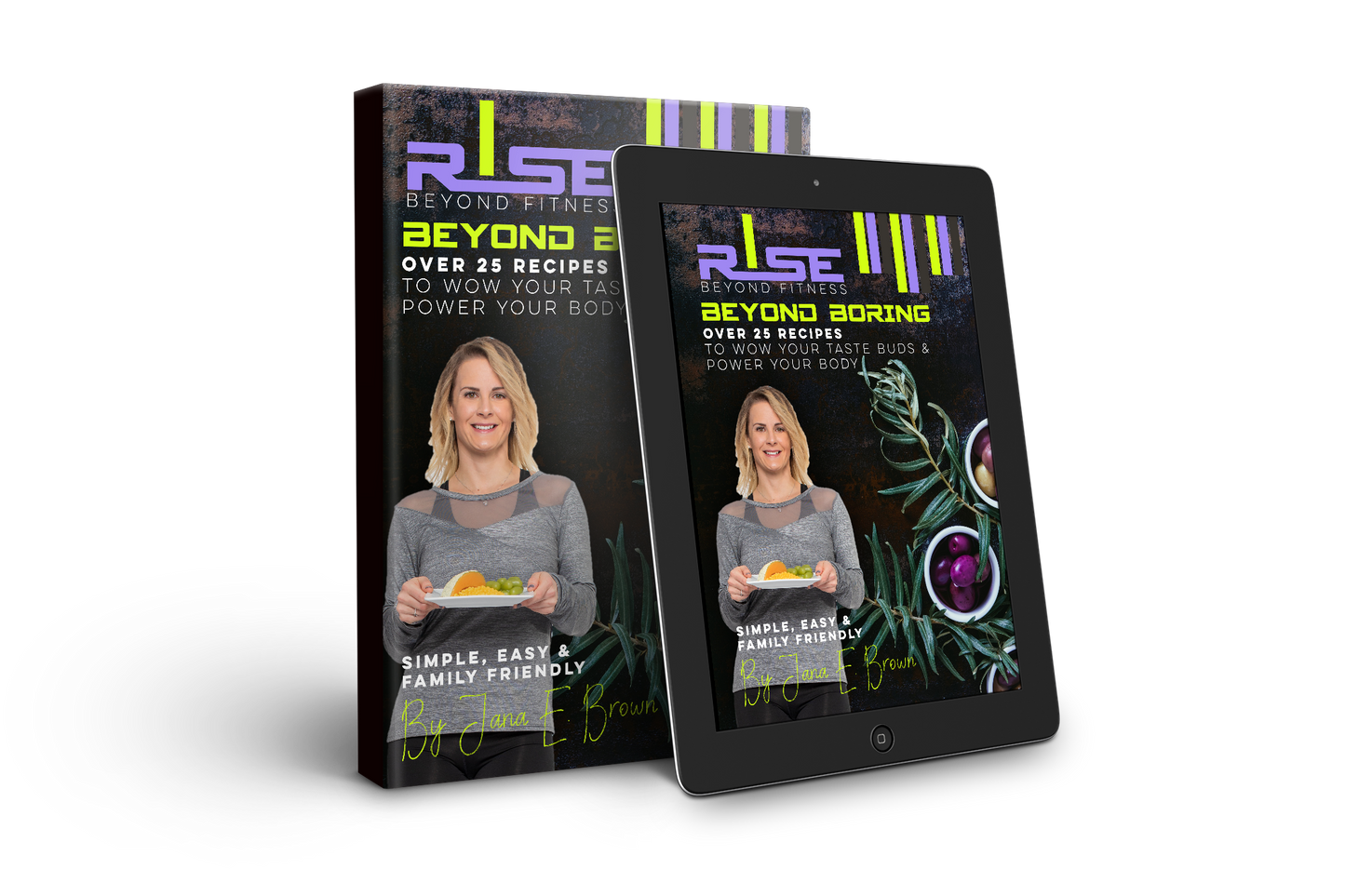 RISE BEYOND BORING OVER 25 RECIPES TO WOW YOUR TASTE BUDS & POWER YOUR BODY